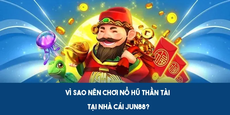 Nổ hũ thần tài tích hợp nhiều ưu điểm vượt trội